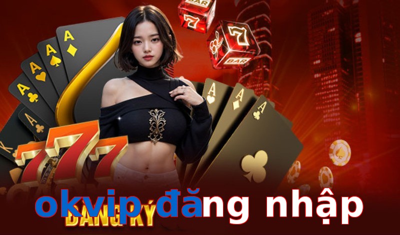 okvip đăng nhập